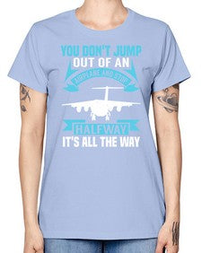 you dont jump out of an airplane and stop halfway  52# - airplane -  Missy T-Shirt
