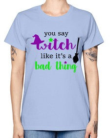 you say witch 1# - witch -  Missy T-Shirt