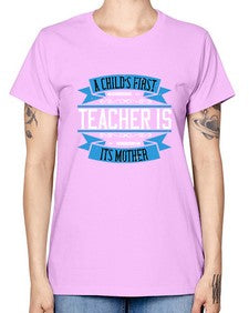 A childs first teacher is its mother Style 548# - teacher -  Missy T-Shirt