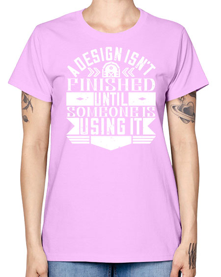 A design isnt finished until someone is using it Style 8# - architect -  Missy T-Shirt