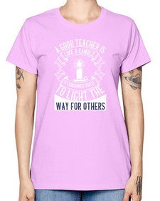 A good teacher is like a candle IT CONSUMES itself to light the way for others Style 557# - teacher -  Missy T-Shirt