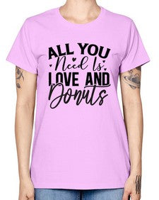 All You Need Is Love and Donuts 228# - funny -  Missy T-Shirt