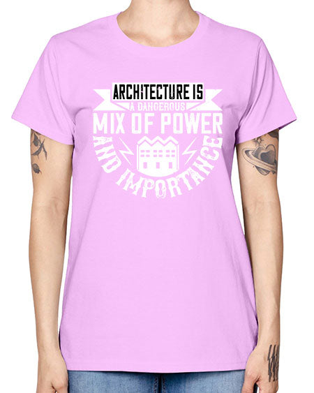 Architecture is a dangerous mix of power and importance Style 47# - architect -  Missy T-Shirt
