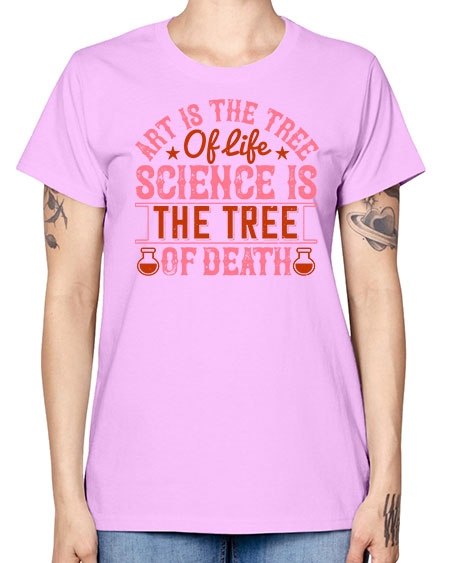 Art is the tree of life Science is the tree of death 319# - general science -  Missy T-Shirt