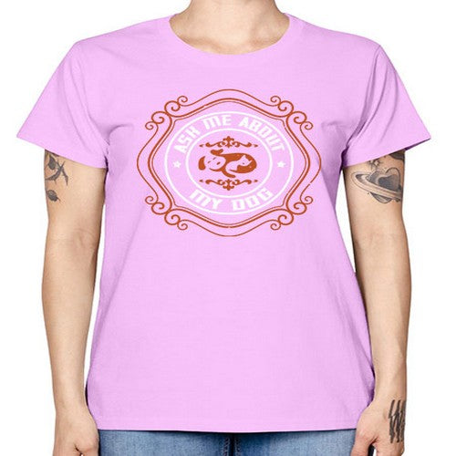 Ask Me About My Dog Style 130# - dogs -  Missy T-Shirt