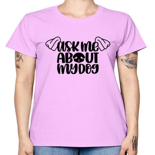 Ask Me About My Dog Style 35# - dogs -  Missy T-Shirt