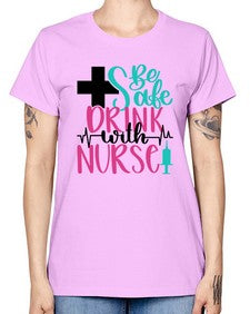 Be Safe Drink With A Nurse Style Style 600# - nurse -  Missy T-Shirt