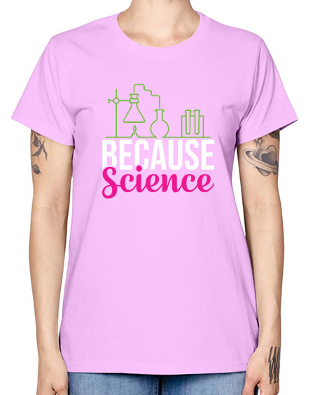 Because Science 282# - general science -  Missy T-Shirt