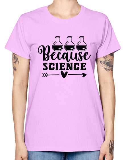 Because Science 286# - general science -  Missy T-Shirt