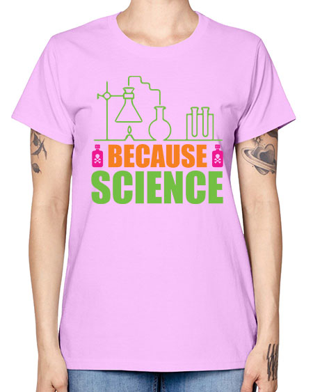 Because Science 288# - general science -  Missy T-Shirt
