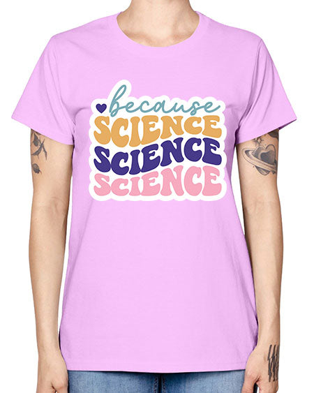 Because science 287# - general science -  Missy T-Shirt