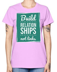 Build Relationships Not Links 24# - internet -  Missy T-Shirt