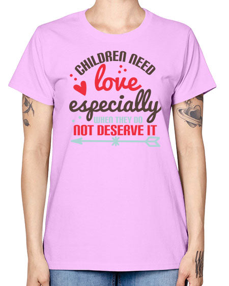 Children need love especially when they do not deserve it Style 63# - kids -  Missy T-Shirt