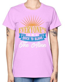 Everyones quick to blame the alien 54# - ufo -  Missy T-Shirt
