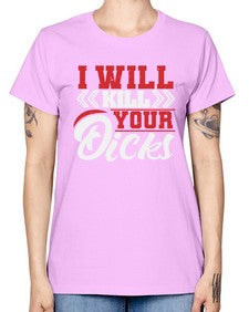 I WILL KILL YOUR DICKS 26# - video games -  Missy T-Shirt