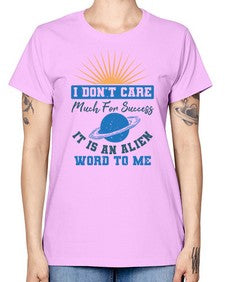I dont care much for success it is an alien word 9# - ufo -  Missy T-Shirt