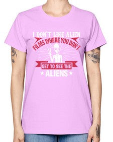 I dont like alien films where you dont get to see the aliens 10# - ufo -  Missy T-Shirt