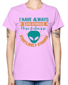 I have always loved octopuses no scifi alien 15# - ufo -  Missy T-Shirt