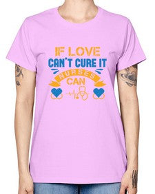 If love cant cure it Nurses can Style 936# - nurse -  Missy T-Shirt