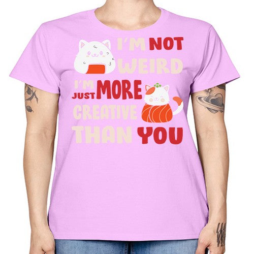 Im Not Weird Im Just More Creative 249# - anime -  Missy T-Shirt