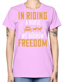 In riding a horse we borrow freedom Style 36# - horse -  Missy T-Shirt