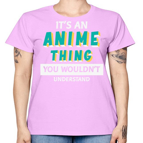 Its An Anime Thing You Aint Understand 254# - anime -  Missy T-Shirt