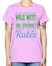 Its like the Wild West the Internet There are no rules 63# - internet -  Missy T-Shirt