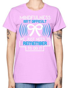 Mindfulness isn t difficult we just need to remember to do it Style 35# - Self awareness -  Missy T-Shirt