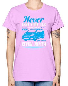 Never lend your car to anyone to whom you have given birth 46# - car -  Missy T-Shirt