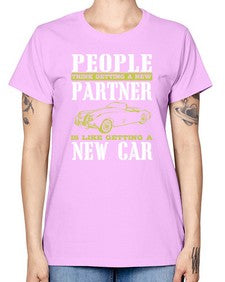 People think getting a new partner is like getting a new car 58# - car -  Missy T-Shirt