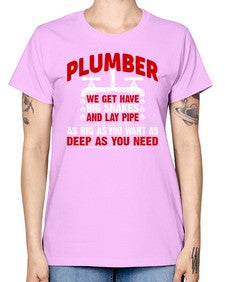 Plumber we get have big snakes and lay pipe as big as you want as deep as you need1326# - plumber -  Missy T-Shirt