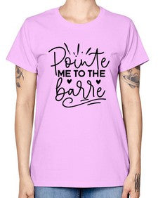 Pointe me to the barre 175# - ballet -  Missy T-Shirt