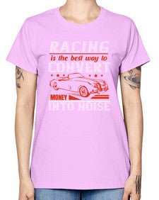 Racing is the best way to convert money into noise 63# - car -  Missy T-Shirt