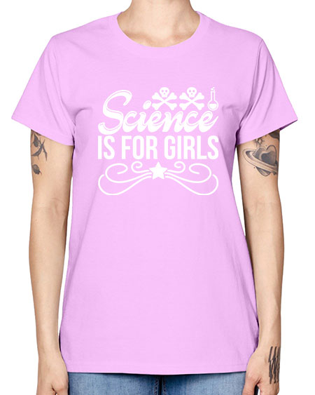 Science Is For Girls 100# - general science -  Missy T-Shirt