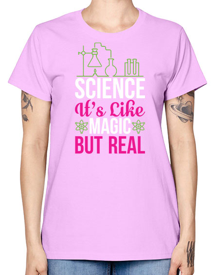 Science It s Like Magic But Real 87# - general science -  Missy T-Shirt