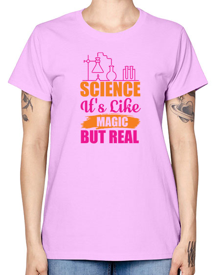 Science Its Like Magic But Real 79# - general science -  Missy T-Shirt