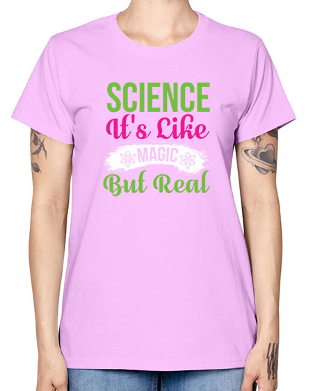 Science Its Like Magic But Real 80# - general science -  Missy T-Shirt