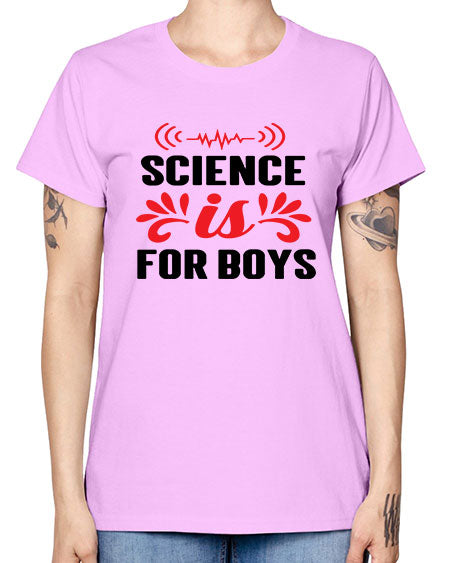Science is for Boys 108# - general science -  Missy T-Shirt