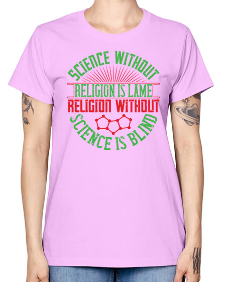 Science without religion is lame religion without science is blind 313# - general science -  Missy T-Shirt