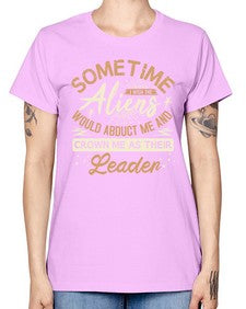 Sometime i wish the aliens would abduct me 38# - ufo -  Missy T-Shirt