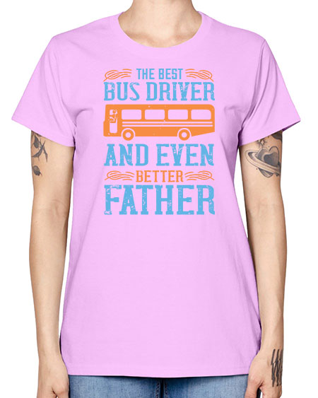 THE BEST BUS DRIVER AND EVEN BETTER FATHER Style 1496# - Bus Driver -  Missy T-Shirt