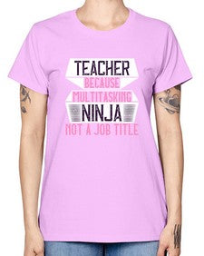 Teacher Because Multitasking Ninja Not A Job Title Style 1447# - teacher -  Missy T-Shirt