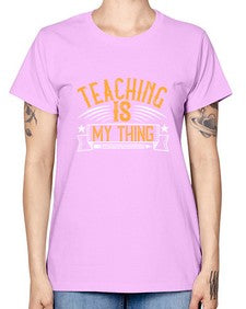 Teaching Is My Thing Style 1484# - teacher -  Missy T-Shirt