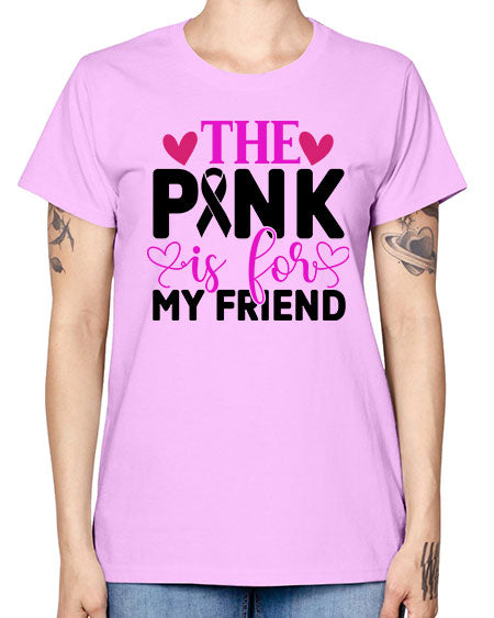 The Pink is for My Friend 3# - breast cancer -  Missy T-Shirt