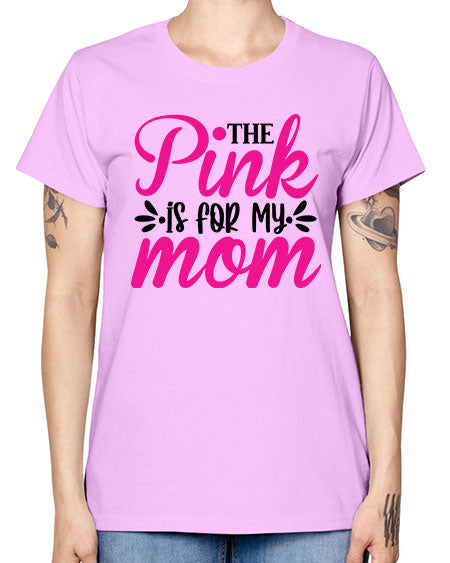 The Pink is for My Mom 1# - breast cancer -  Missy T-Shirt