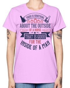 There is something about the outside of a horse that is good for the inside of a man Style 16# - horse -  Missy T-Shirt