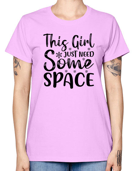 This Girl Just Need Some Space 2# - space -  Missy T-Shirt