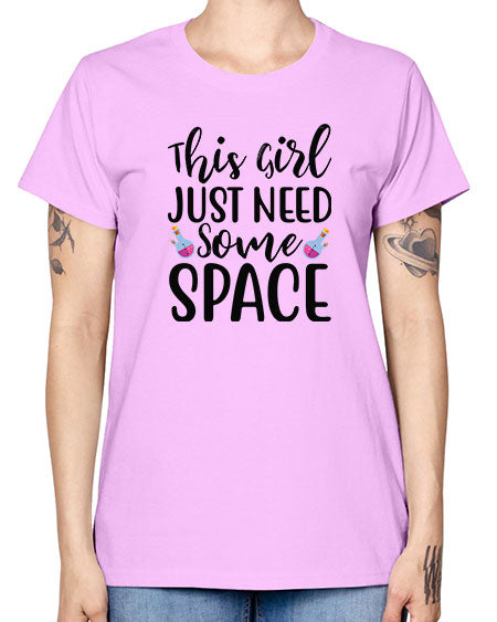 This Girl Just Need Some Space 4# - space -  Missy T-Shirt