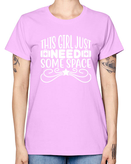 This Girl Just Need Some Space 5# - space -  Missy T-Shirt