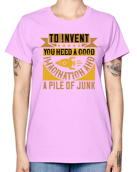 To invent you need a good imagination and a pile of junk 301# - general science -  Missy T-Shirt